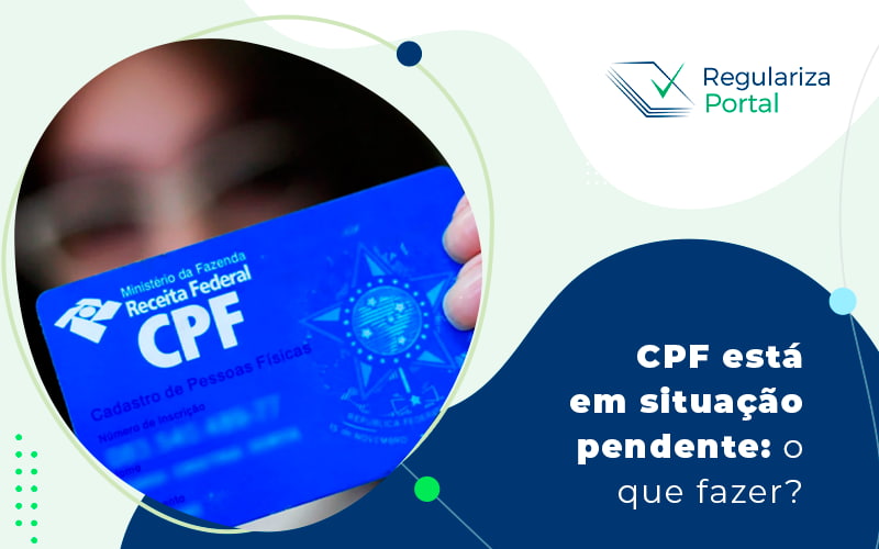 Cpf Esta Em Situacao Pendente O Que Fazer Blog - Regulariza Portal