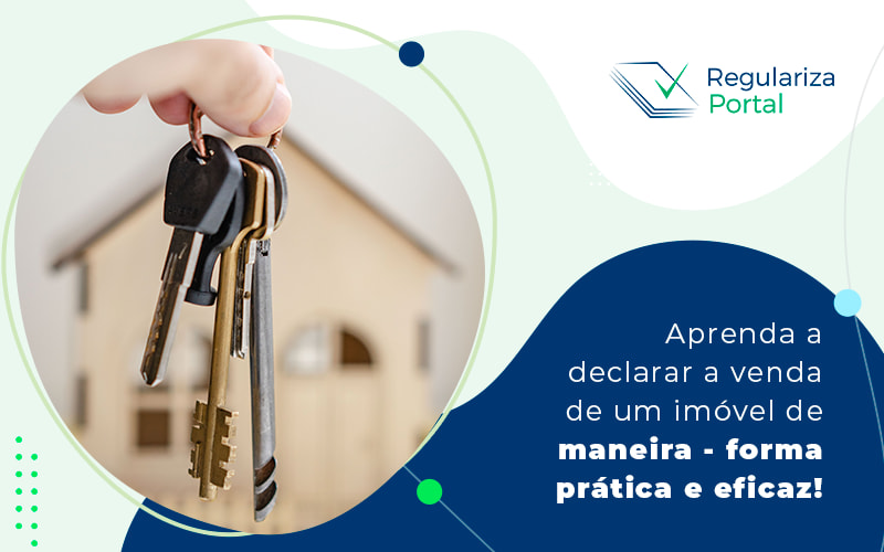 Aprenda A Declarar A Venda De Um Imovel De Maneira Forma Pratica E Eficaz Blog - Regulariza Portal