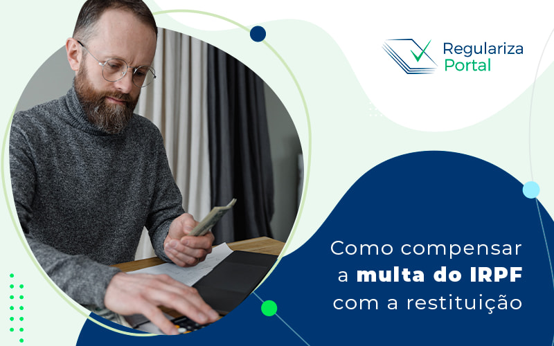 Como Compensar A Multa Do Irpf Com A Restituicao Blog - Regulariza Portal