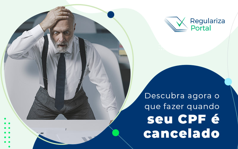 Descubra Agora O Que Fazer Quando Seu Cpf E Cancelado Blog - Regulariza Portal